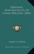 Personal Reminiscences of Lyman Beecher (1882)
