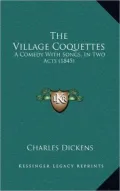 The Village Coquettes: A Comedy with Songs, in Two Acts (1845)