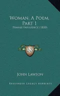 Woman, a Poem, Part 1: Female Influence (1820)