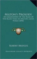 Milton's Prosody: An Examination of the Rules of the Blank Verse in Milton's Later Poems (1894)