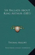 Six Ballads about King Arthur (1881)
