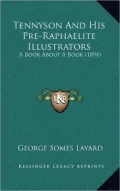 Tennyson And His Pre-Raphaelite Illustrators: A Book About A Book (1894)