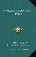 What Is a Dogma? (1918)