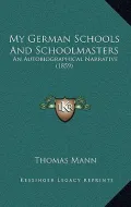 My German Schools and Schoolmasters: An Autobiographical Narrative (1859)