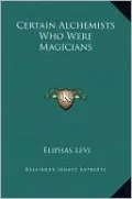 Certain Alchemists Who Were Magicians