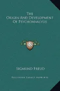 The Origin and Development of Psychoanalysis