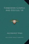 Forbidden Gospels and Epistles, V4