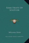 Some Fruits of Solitude