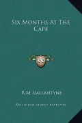 Six Months at the Cape