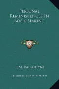 Personal Reminiscences in Book Making