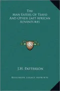 The Man Eaters of Tsavo and Other East African Adventures