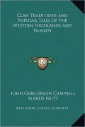 Clan Traditions and Popular Tales of the Western Highlands and Islands