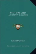 Mutual Aid: A Factor of Evolution