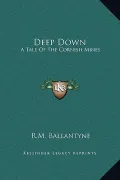 Deep Down: A Tale of the Cornish Mines