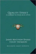 Quality Street: A Comedy in Four Acts (1913)