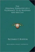The Personal Narrative of a Pilgrimage to Al Madinah and Meccah