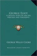 George Eliot: A Critical Study of Her Life, Writings and Philosophy