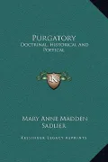 Purgatory: Doctrinal, Historical and Poetical