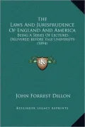 The Laws and Jurisprudence of England and America: Being a Series of Lectures Delivered Before Yale University (1894)