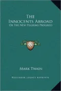 The Innocents Abroad: Or the New Pilgrims Progress