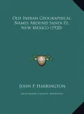 Old Indian Geographical Names Around Santa Fe, New Mexico (1920)