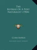 The Retreat of a Poet Naturalist (1904) the Retreat of a Poet Naturalist (1904)
