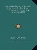 An  Epistle from John, Lord Ashburton, in the Shades, to Willan Epistle from John, Lord Ashburton, in the Shades, to William P-Tt, in the Sunshine (17