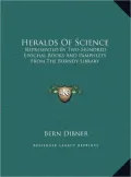 Heralds of Science: Represented by Two Hundred Epochal Books and Pamphlets from the Burndy Library
