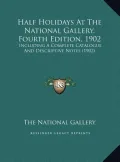 Half Holidays at the National Gallery, Fourth Edition, 1902