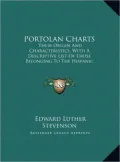 Portolan Charts: Their Origin and Characteristics, with a Descriptive List of Those Belonging to the Hispanic Society of America (1911)