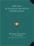 Art and Scholasticism with Other Essays