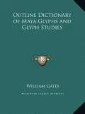Outline Dictionary of Maya Glyphs and Glyph Studies