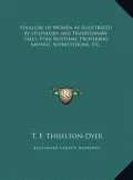 Folklore of Women as Illustrated by Legendary and Traditionafolklore of Women as Illustrated by Legendary and Traditionary Tales, Folk Rhythms, Prover