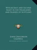 Witchcraft and Second Sight in the Highlands and Islands of Witchcraft and Second Sight in the Highlands and Islands of Scotland Scotland