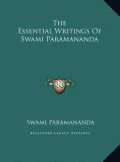 The Essential Writings of Swami Paramananda the Essential Writings of Swami Paramananda