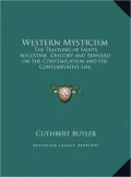 Western Mysticism: The Teaching of Saints Augustine, Gregory and Bernard on the Contemplation and the Contemplative Life