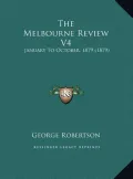 The Melbourne Review V4: January to October, 1879 (1879)