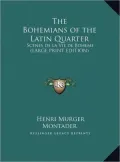 The Bohemians of the Latin Quarter: Scenes de La Vie de Boheme (Large Print Edition)