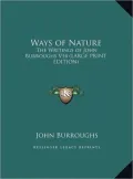 Ways of Nature: The Writings of John Burroughs V14 (Large Print Edition)
