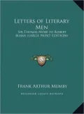 Letters of Literary Men: Sir Thomas More to Robert Burns (Large Print Edition)