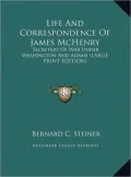 Life and Correspondence of James McHenry: Secretary of War Under Washington and Adams (Large Print Edition)