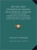 My Life and Experiences Among Our Hostile Indians: A Record of Personal Observations, Adventures and Campaigns Among the Indians of the Great West (La