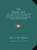 The Viking Age: The Early History Manners and Customs of the Ancestors of the English Speaking Nations V2 (Large Print Edition)