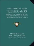 Shakespeare and the Supernatural: A Brief Study of Folklore, Superstition, and Witchcraft in Macbeth, Midsummer Night's Dream and the Tempest (Large P