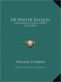 Sir Walter Raleigh: A Biography (Large Print Edition)