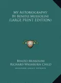 My Autobiography by Benito Mussolini