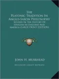 The Platonic Tradition in Anglo-Saxon Philosophy: Studies in the History of Idealism in England and America (Large Print Edition)