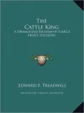 The Cattle King: A Dramatized Biography (Large Print Edition)