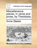 Miscellaneous Pieces, in Verse and Prose, by Theodosia.