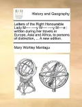 Letters of the Right Honourable Lady M---- ----Y W---- ----Y M----E